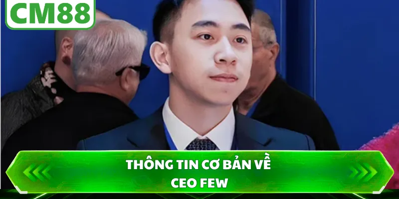 Thông tin cơ bản về CEO FEW